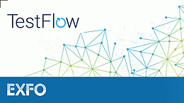 EXFO TestFlow - erleben Sie dieses schnelle cloud-basierte Workflow Management!